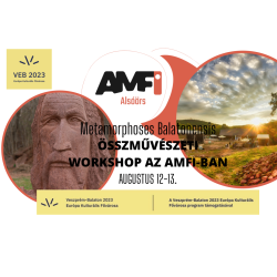 Metamorphoses Balatonensis Összművészeti workshop- és fesztiválsorozat Alsóörsön, az AMFI-ban