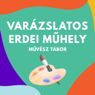 Varázslatos erdei műhely – művésztábor - zene, tánc, festés, drámajátékok