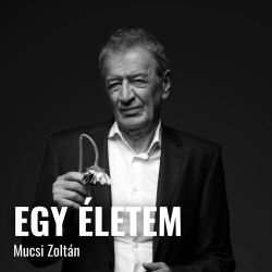 Egy életem: Mucsi Zoltán